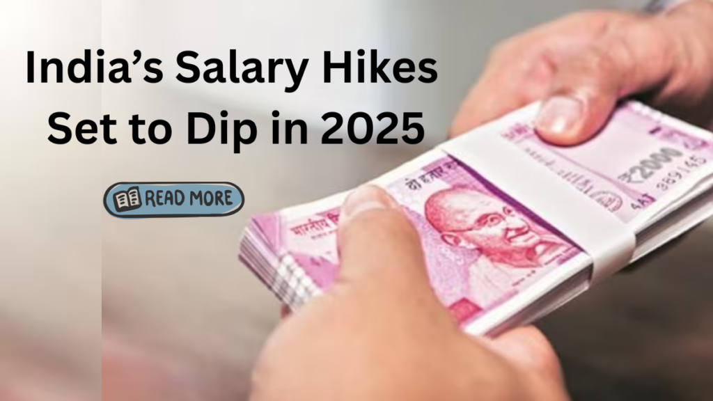 India’s Average Salary Hike in 2025 Set to Hit a Decade Low: What It Means for You