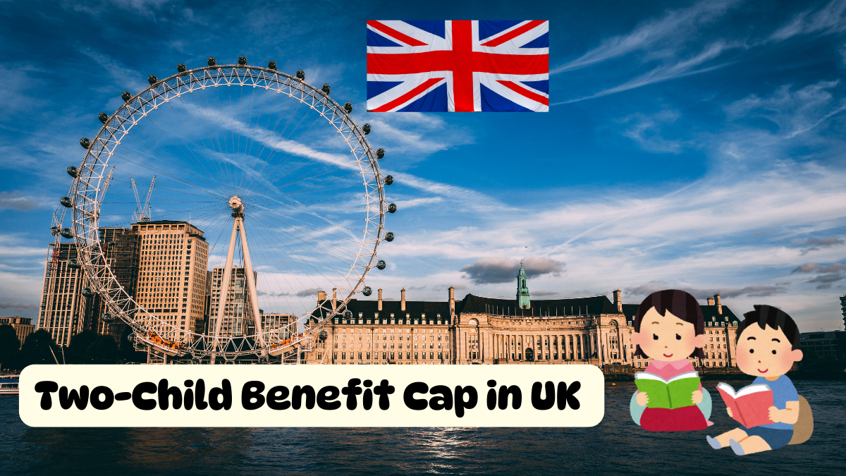 Two-Child Benefit Cap in UK What Changing and Who Affected