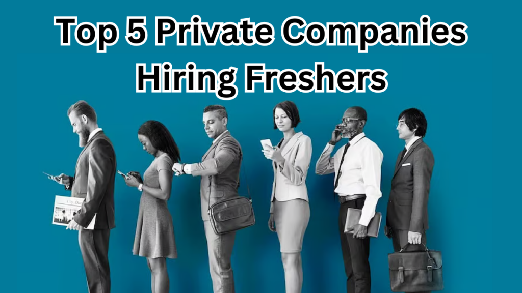 Top 5 Private Companies Hiring Freshers Without Exams in 2025 – Apply Now