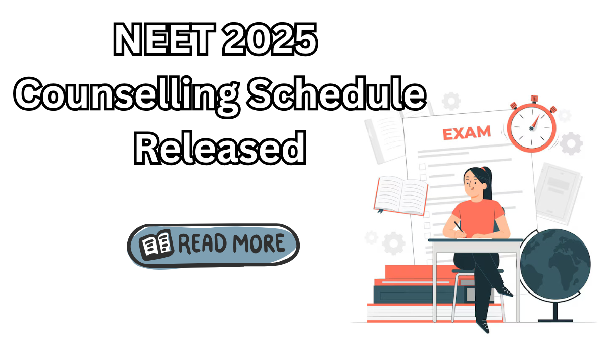 NEET 2025 Counselling Schedule Released – Check Seat Matrix & Registration Steps
